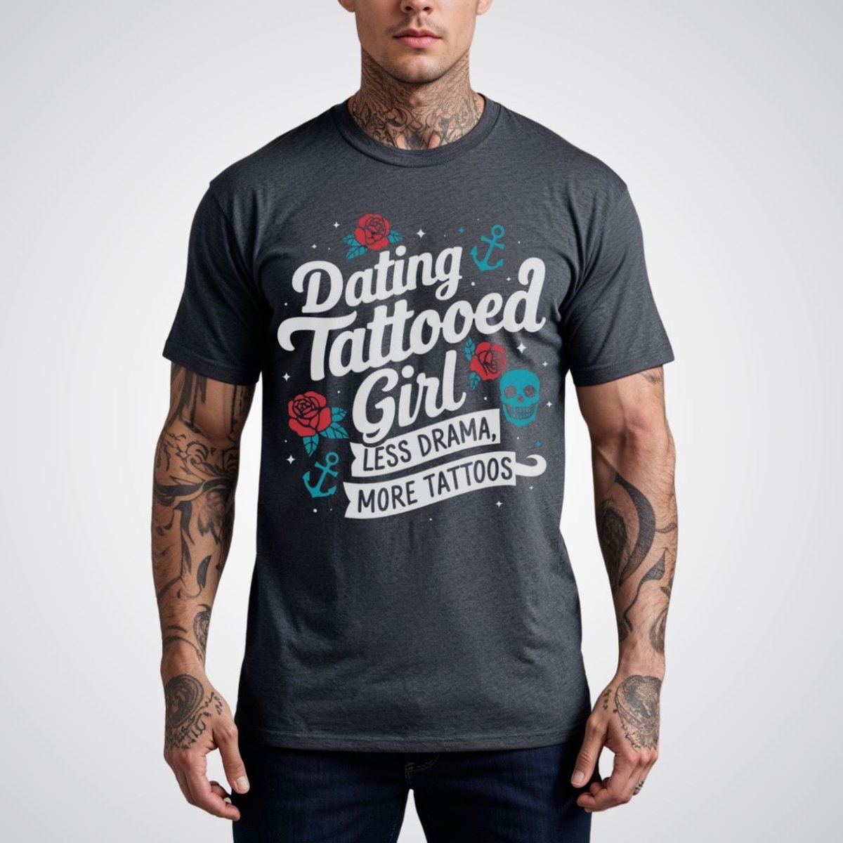 Dating a Tattooed Girl Less Drama, More Tattoos - Tattoo Unisex T-Shirt - Tattoo Unleashed