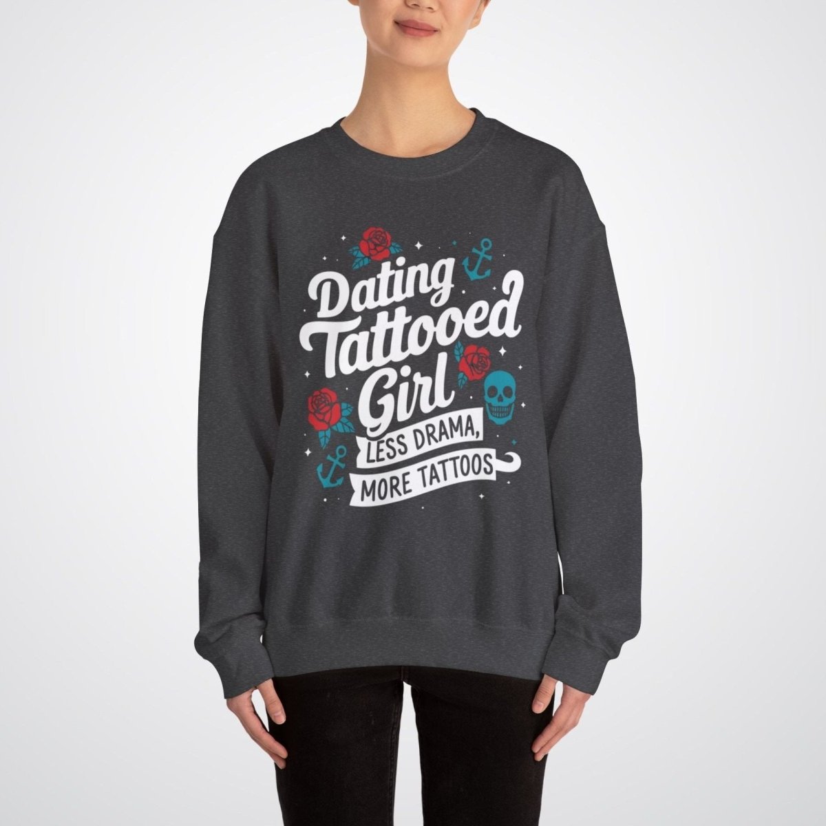 Dating a Tattooed Girl: Less Drama, More Tattoos Unisex Crewneck Sweatshirt - Tattoo Unleashed