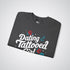 Dating a Tattooed Girl: Less Drama, More Tattoos Unisex Crewneck Sweatshirt - Tattoo Unleashed