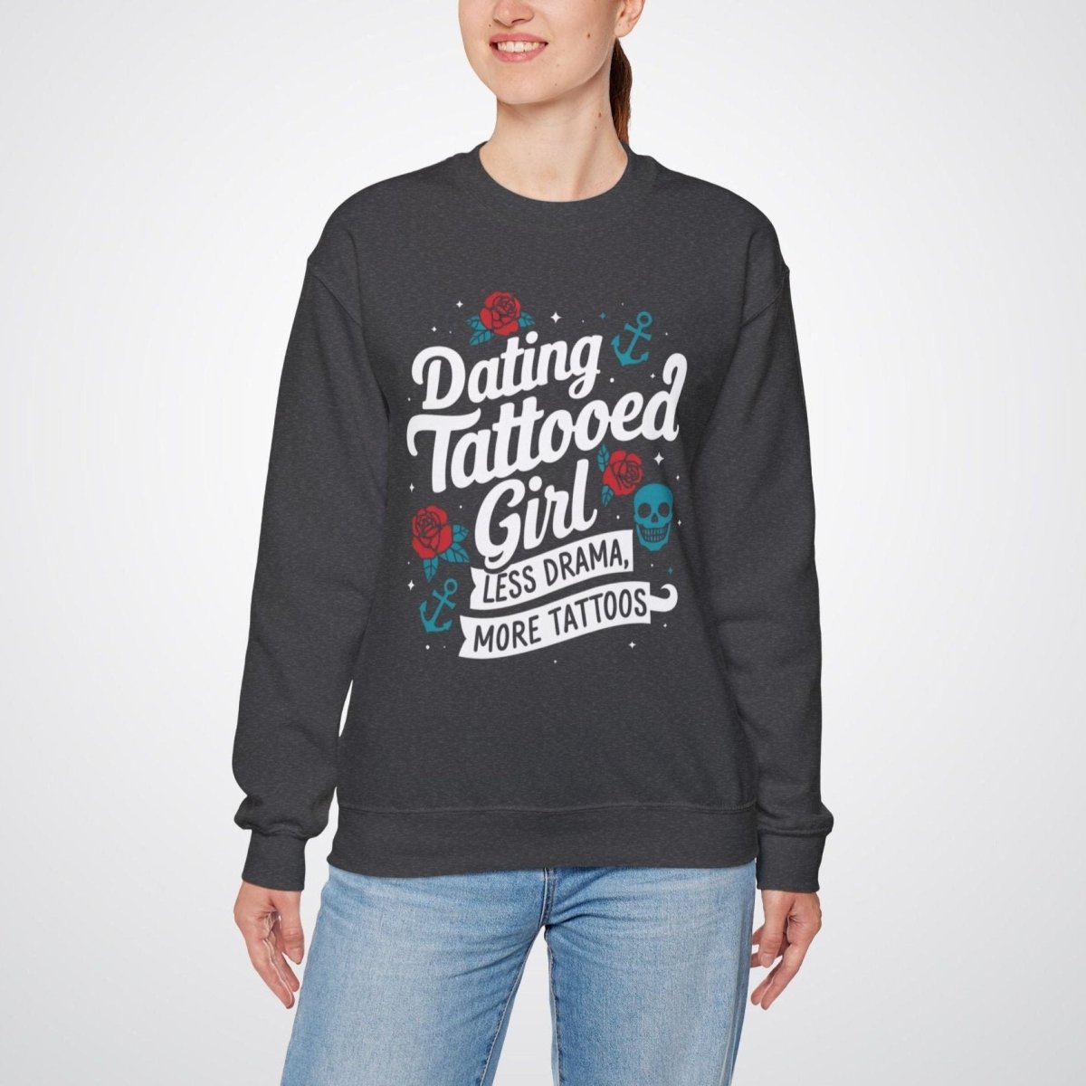 Dating a Tattooed Girl: Less Drama, More Tattoos Unisex Crewneck Sweatshirt - Tattoo Unleashed