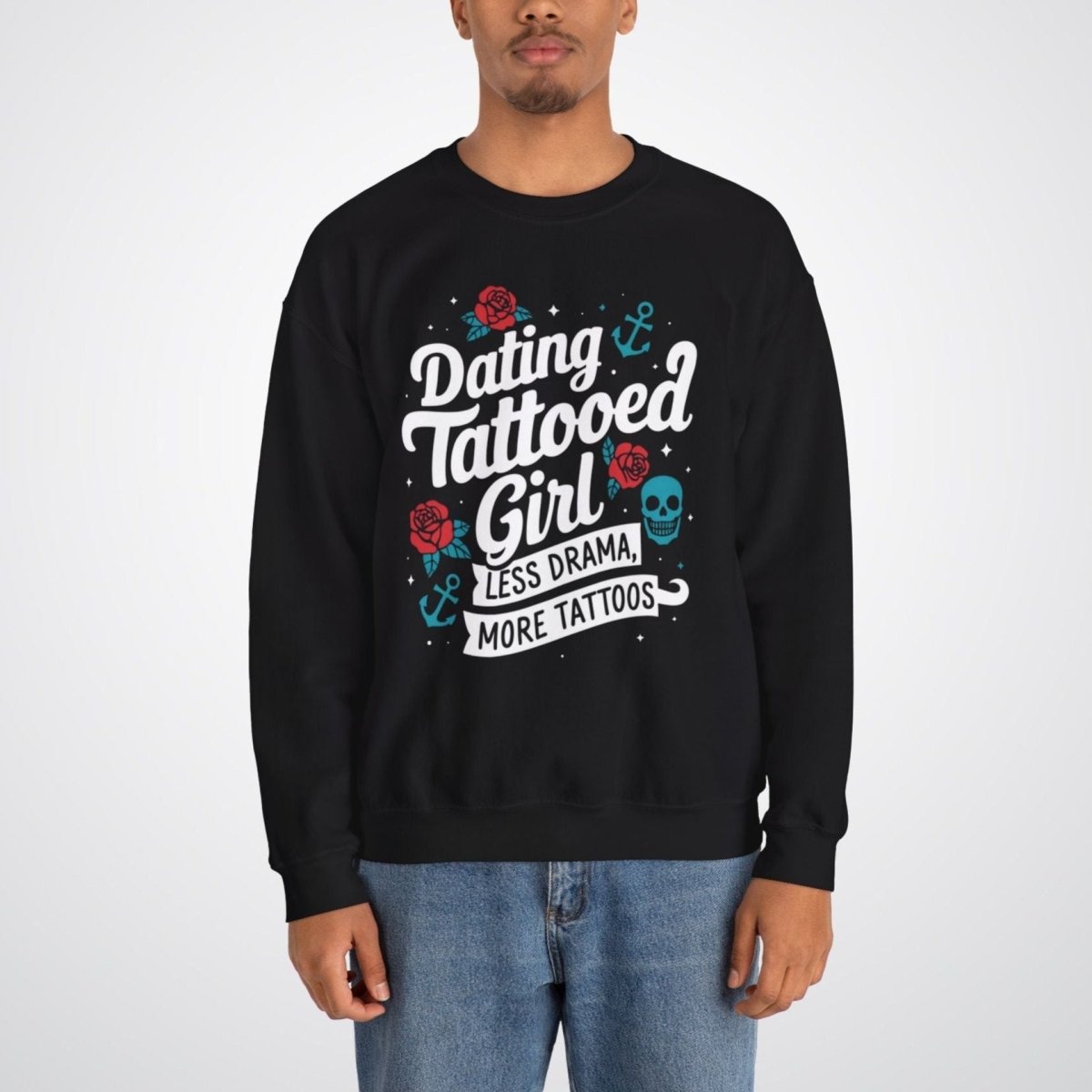 Dating a Tattooed Girl: Less Drama, More Tattoos Unisex Crewneck Sweatshirt - Tattoo Unleashed