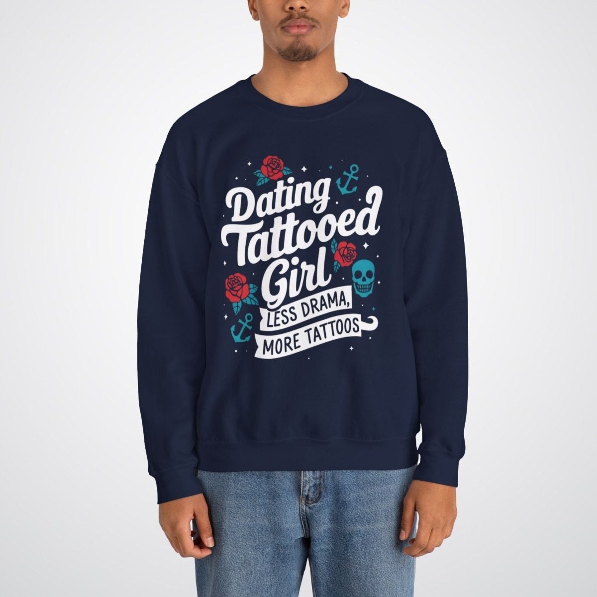 Dating a Tattooed Girl: Less Drama, More Tattoos Unisex Crewneck Sweatshirt - Tattoo Unleashed