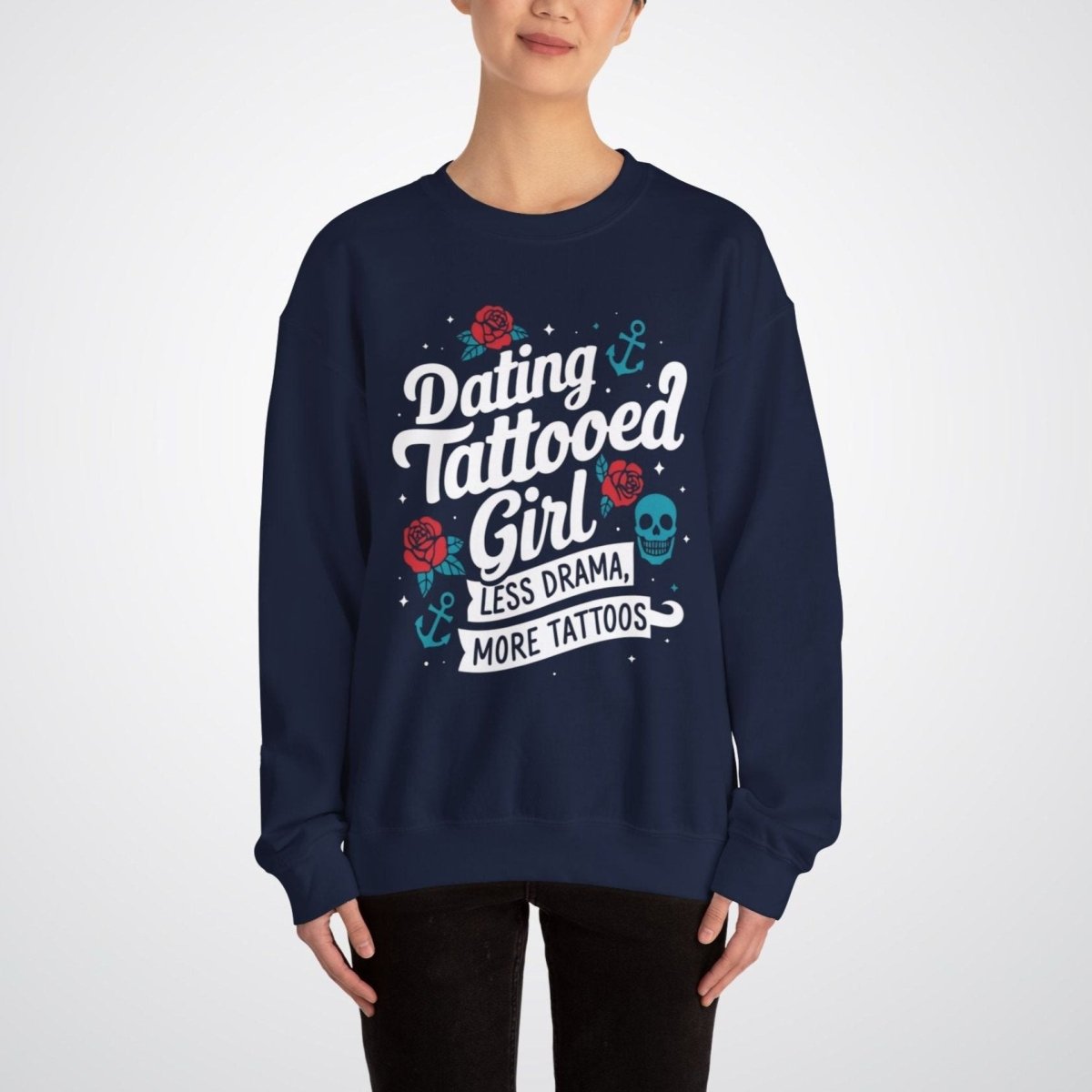 Dating a Tattooed Girl: Less Drama, More Tattoos Unisex Crewneck Sweatshirt - Tattoo Unleashed