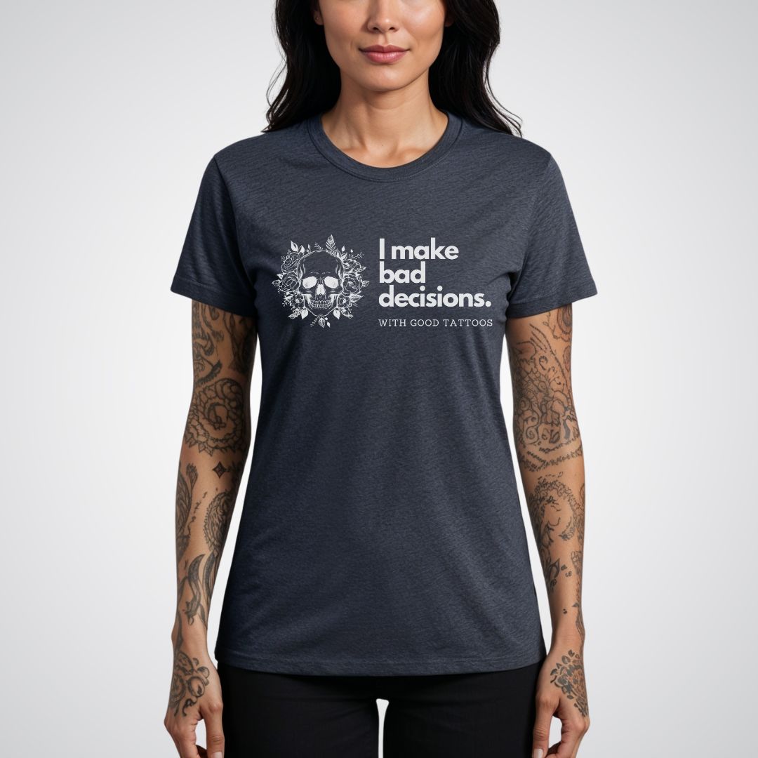 I make bad decisions with good tattoos Unisex T-shirt - Tattoo Unleashed