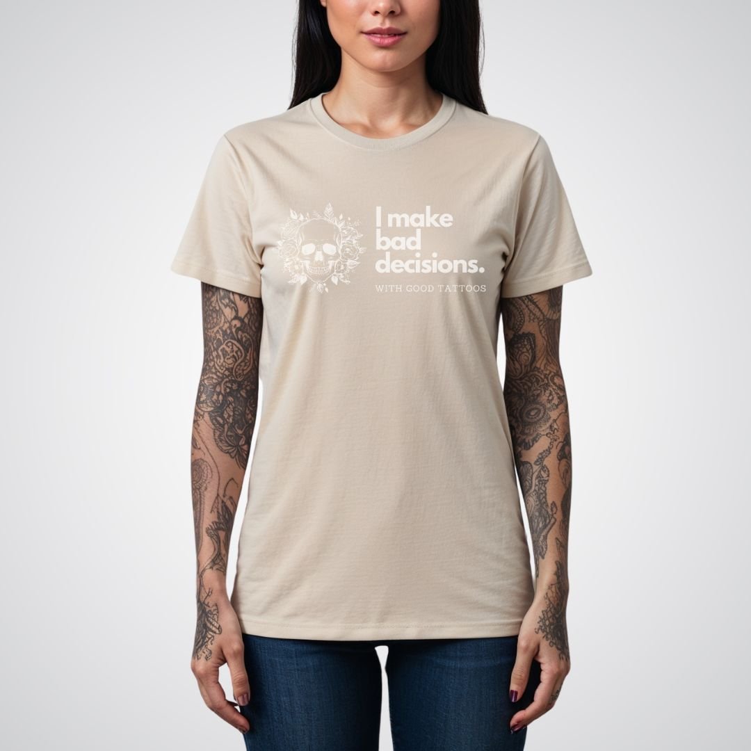 I make bad decisions with good tattoos Unisex T-shirt - Tattoo Unleashed