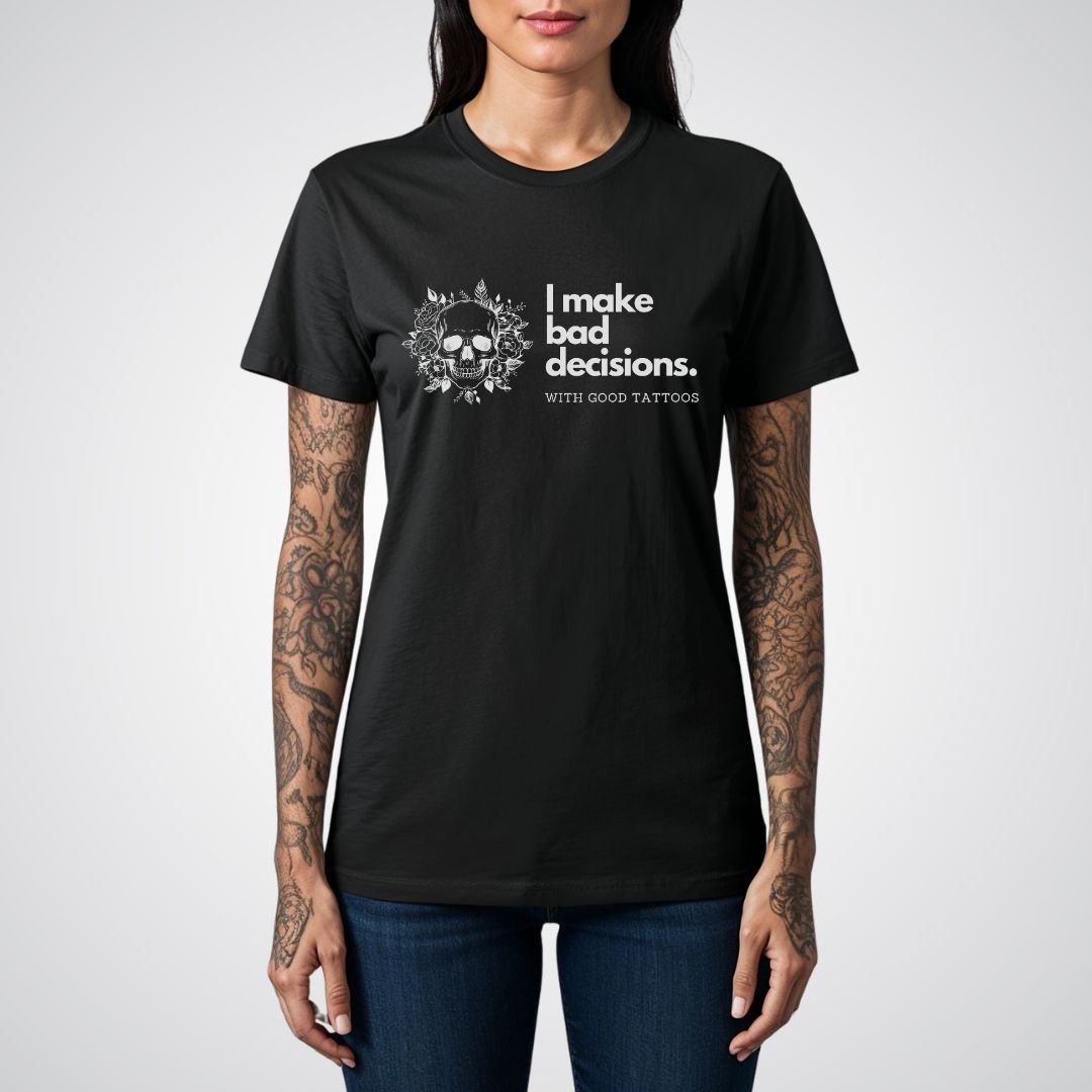 I make bad decisions with good tattoos Unisex T-shirt - Tattoo Unleashed