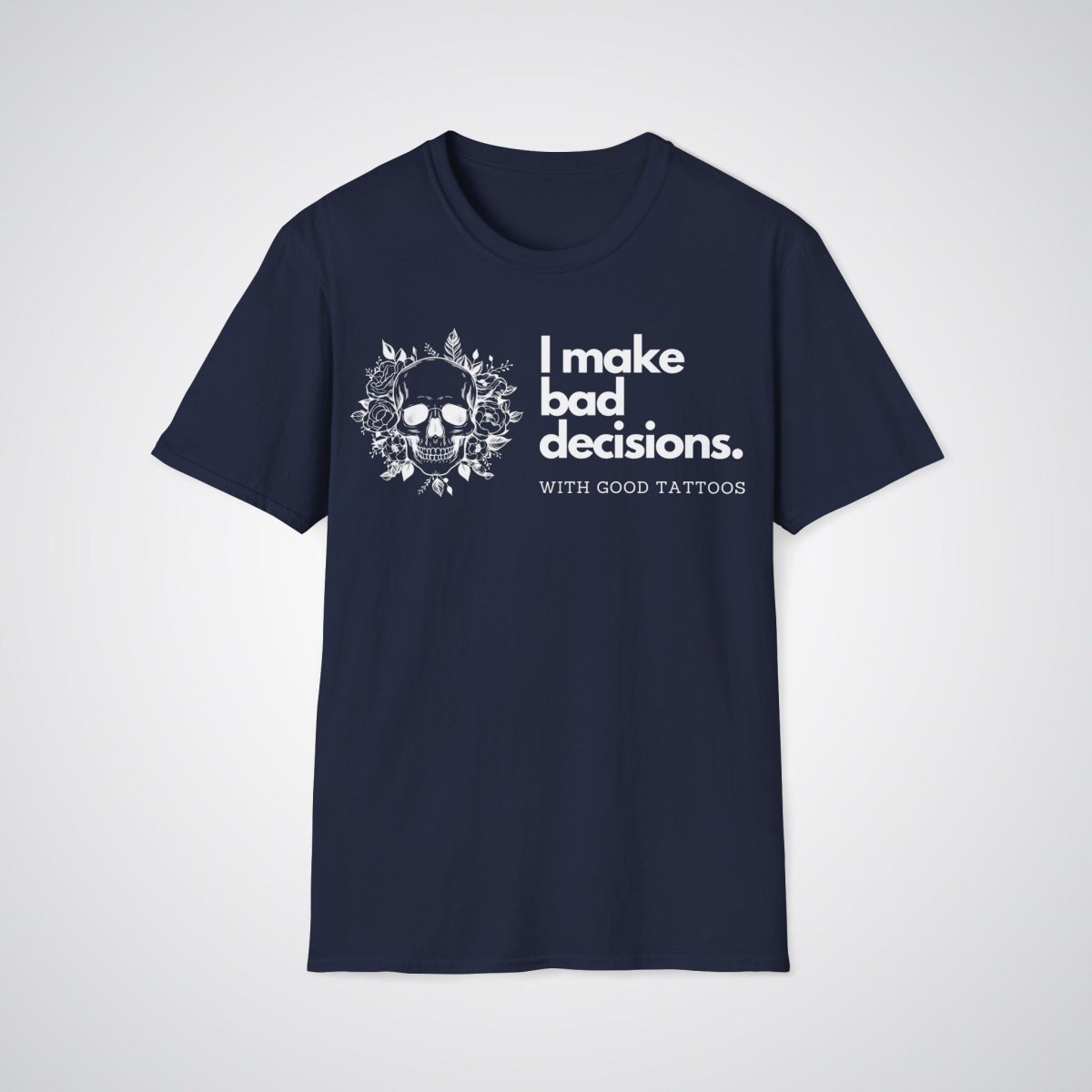 I make bad decisions with good tattoos Unisex T-shirt - Tattoo Unleashed