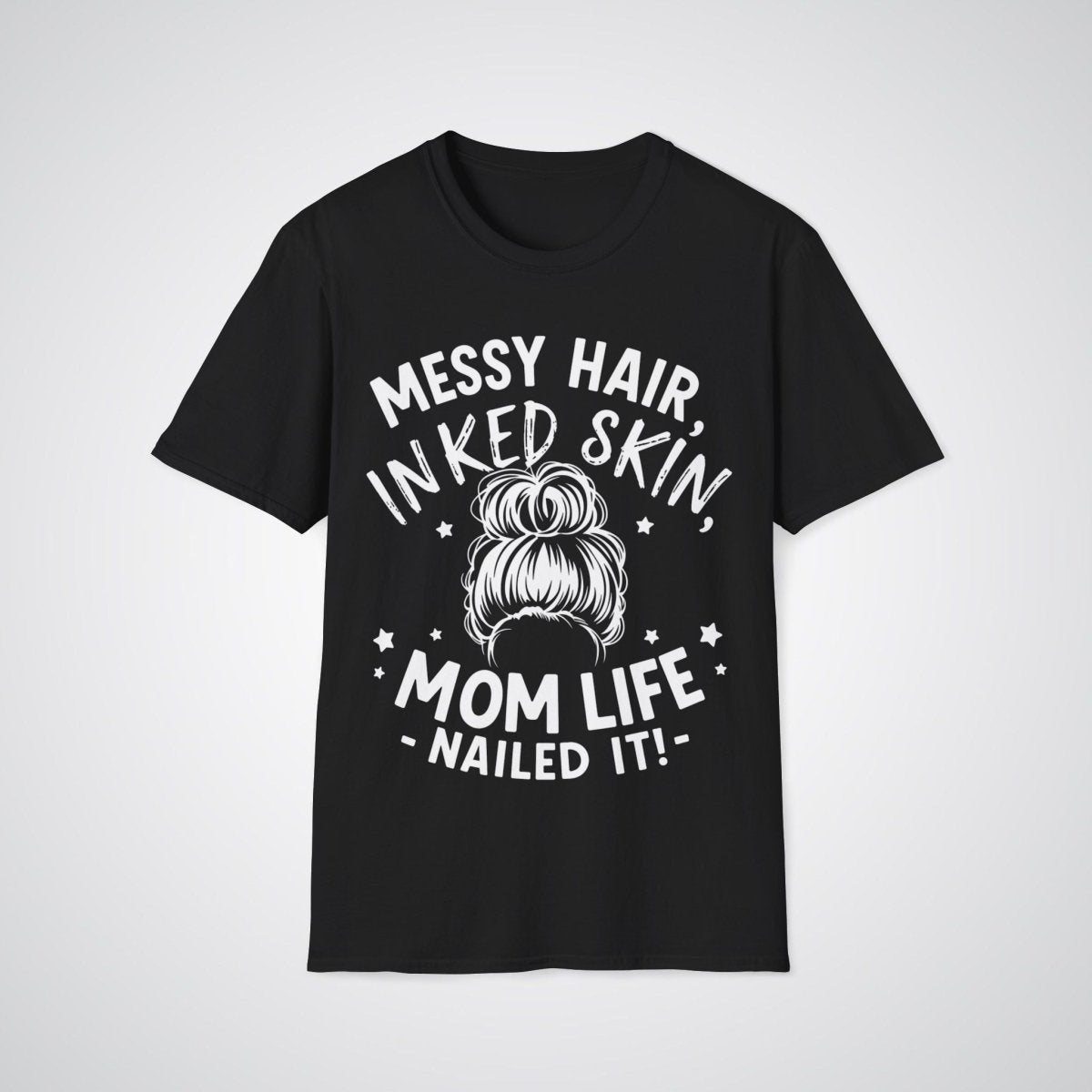 Messy Hair, Inked Skin, Mom Life – Nailed It Tattoo Unisex T-Shirt - Tattoo Unleashed