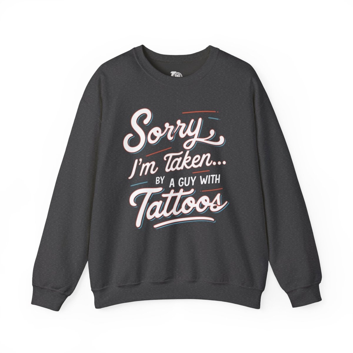 Sorry, I’m Taken By a Guy with Tattoos Unisex Crewneck Sweatshirt - Tattoo Unleashed