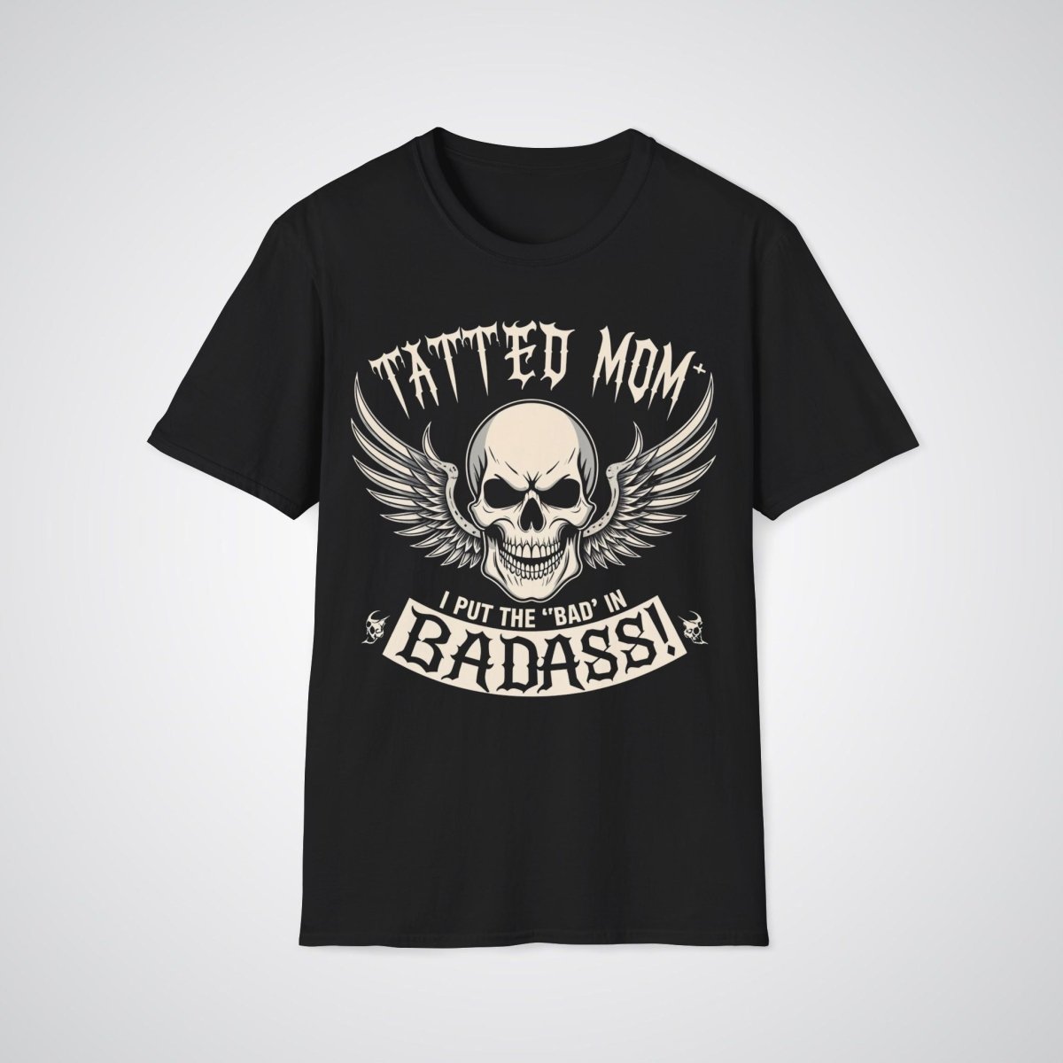 Tatted Mom – I Put the ‘Bad’ in Badass Tattoo Unisex T-Shirt - Tattoo Unleashed