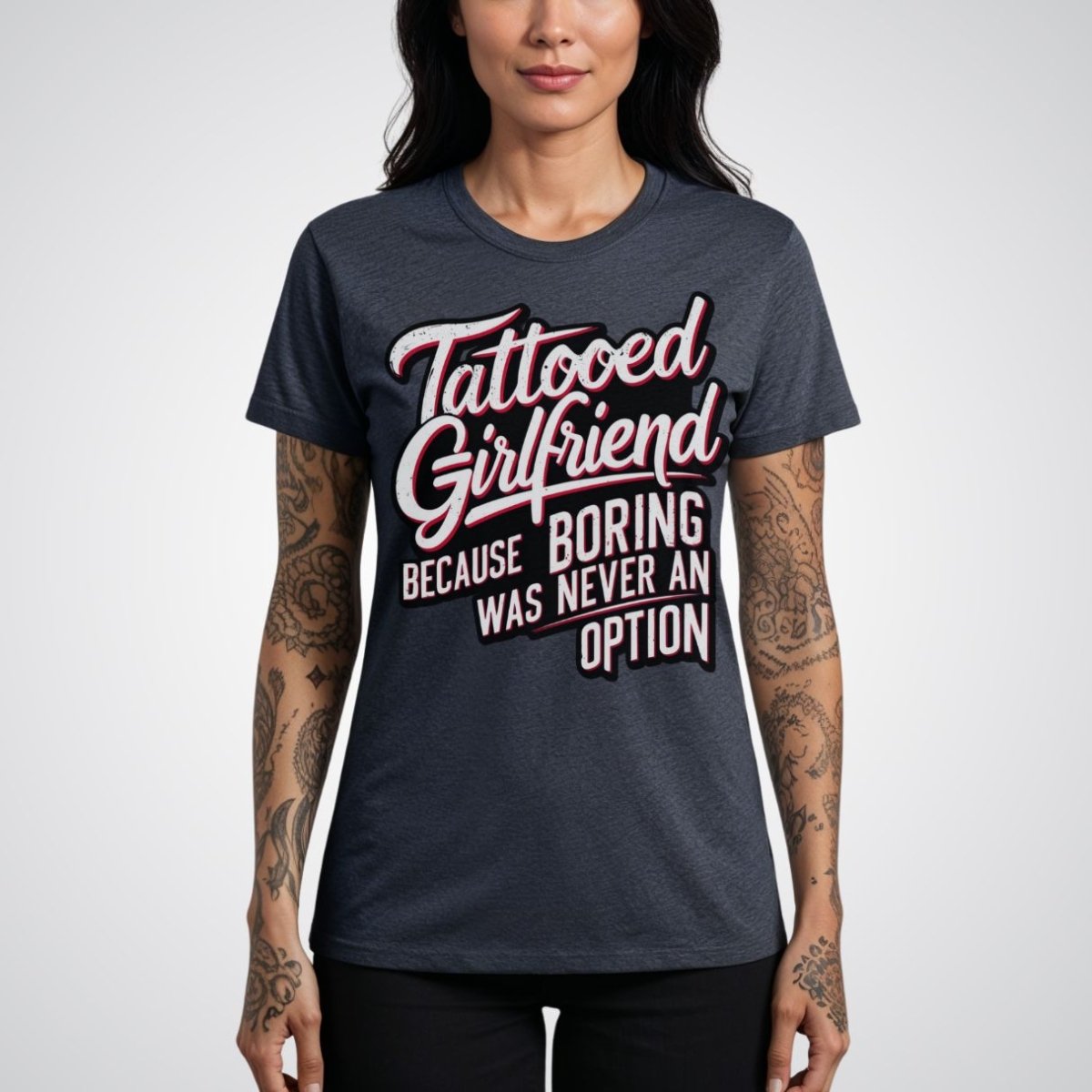 Tattooed Girlfriend, Because Boring Was Never an Option Tattoo Unisex T-Shirt - Tattoo Unleashed