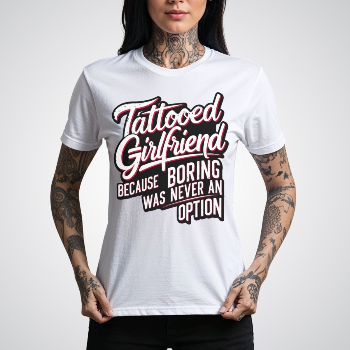 Tattooed Girlfriend, Because Boring Was Never an Option Tattoo Unisex T-Shirt - Tattoo Unleashed