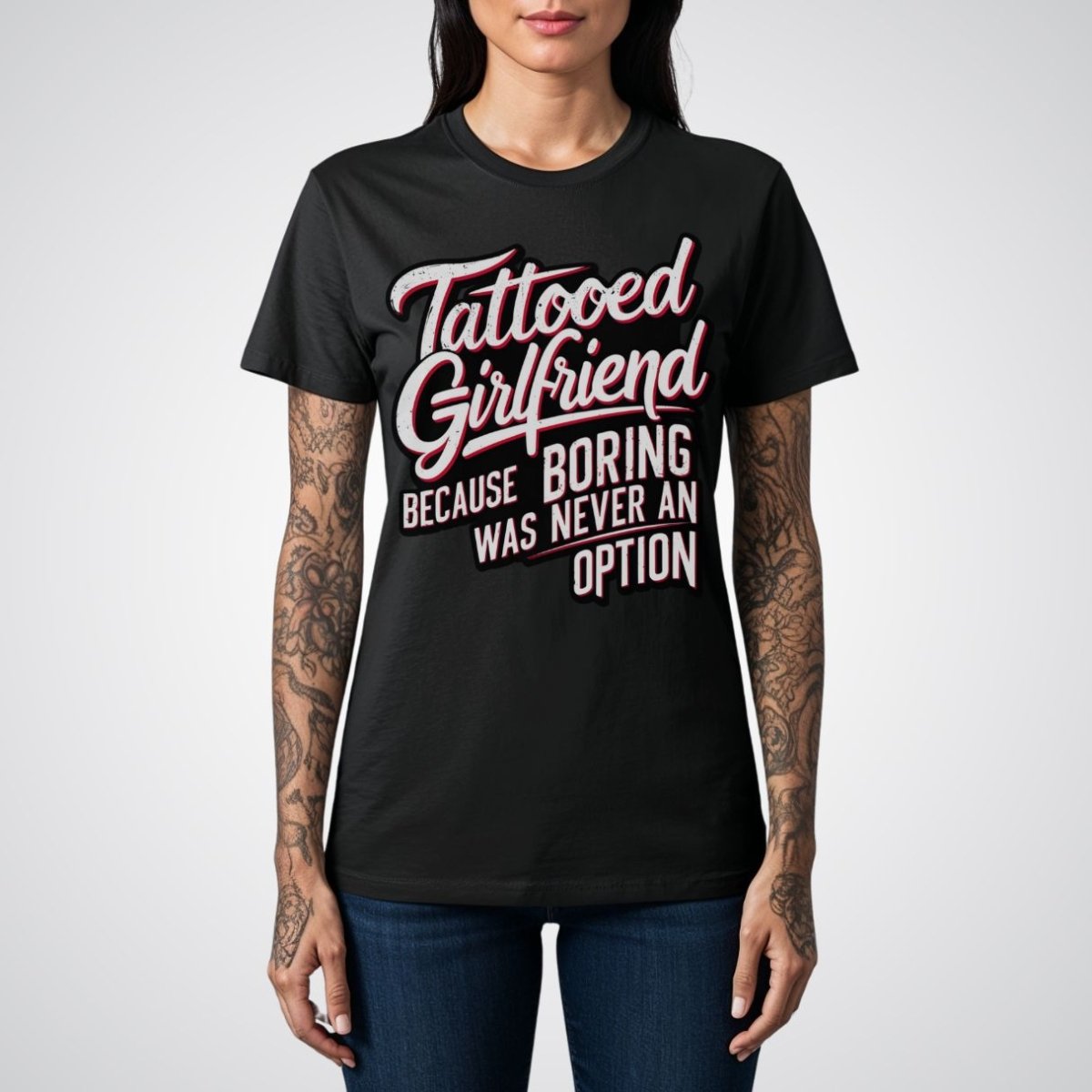 Tattooed Girlfriend, Because Boring Was Never an Option Tattoo Unisex T-Shirt - Tattoo Unleashed