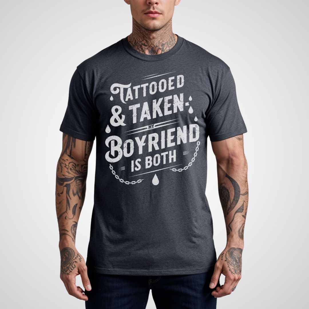 Tattooed & Taken: My Boyfriend Is Both Tattoo Unisex T-Shirt - Tattoo Unleashed