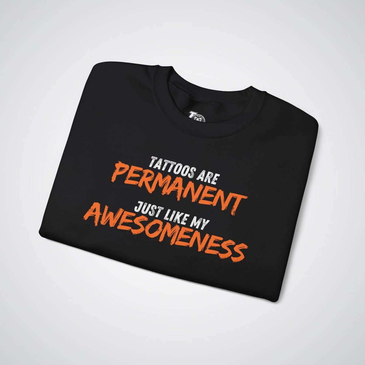 Tattoos are Permanent, Just Like My Awesomeness Unisex Crewneck Sweatshirt - Tattoo Unleashed