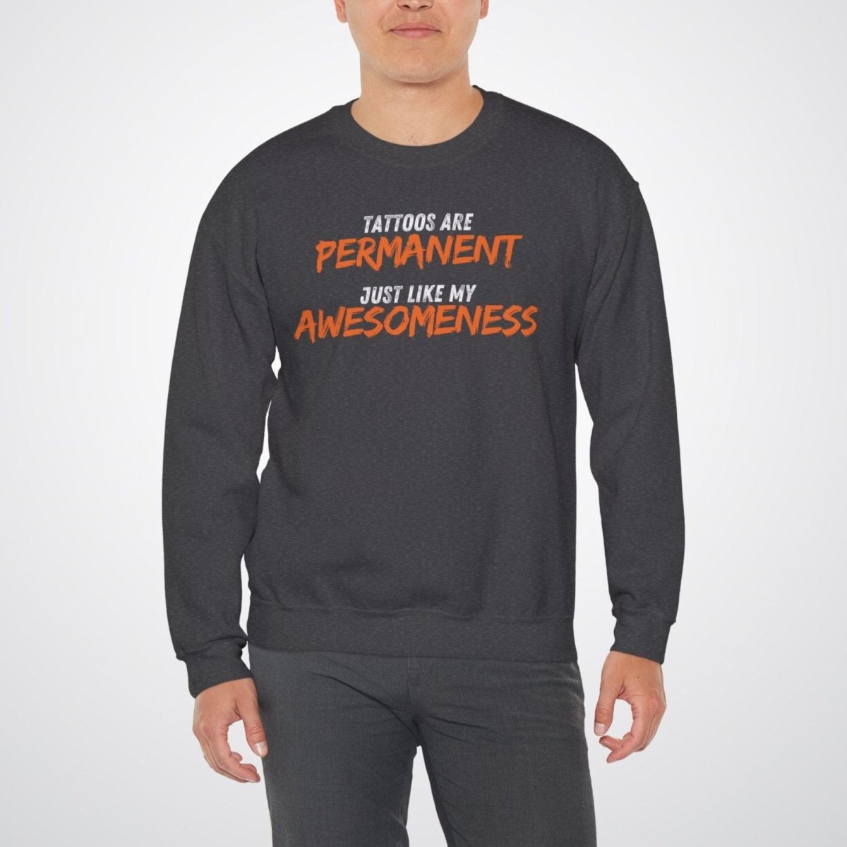 Tattoos are Permanent, Just Like My Awesomeness Unisex Crewneck Sweatshirt - Tattoo Unleashed