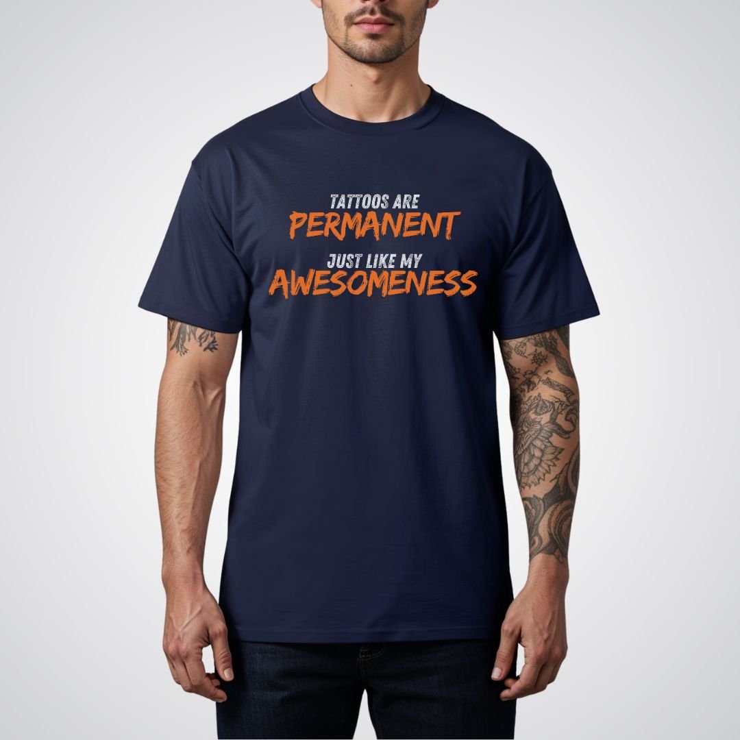 Tattoos are Permanent, Just Like My Awesomeness Unisex T-Shirt - Tattoo Unleashed