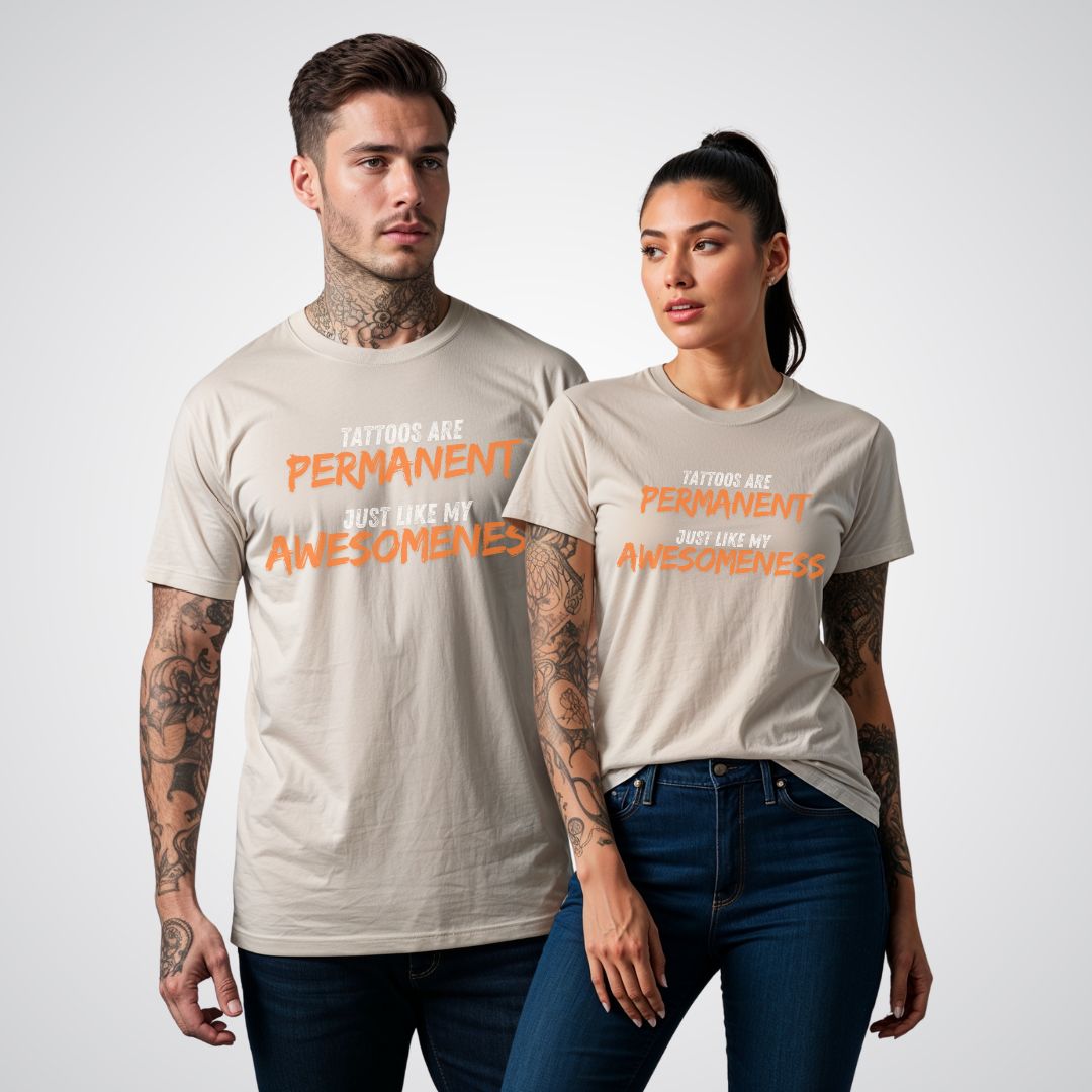 Tattoos are Permanent, Just Like My Awesomeness Unisex T-Shirt - Tattoo Unleashed