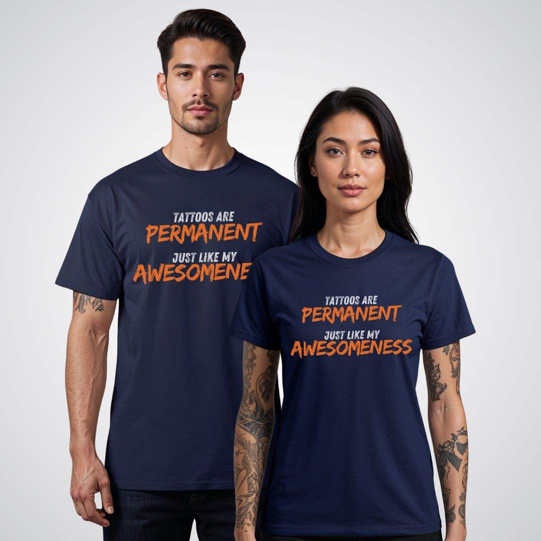 Tattoos are Permanent, Just Like My Awesomeness Unisex T-Shirt - Tattoo Unleashed