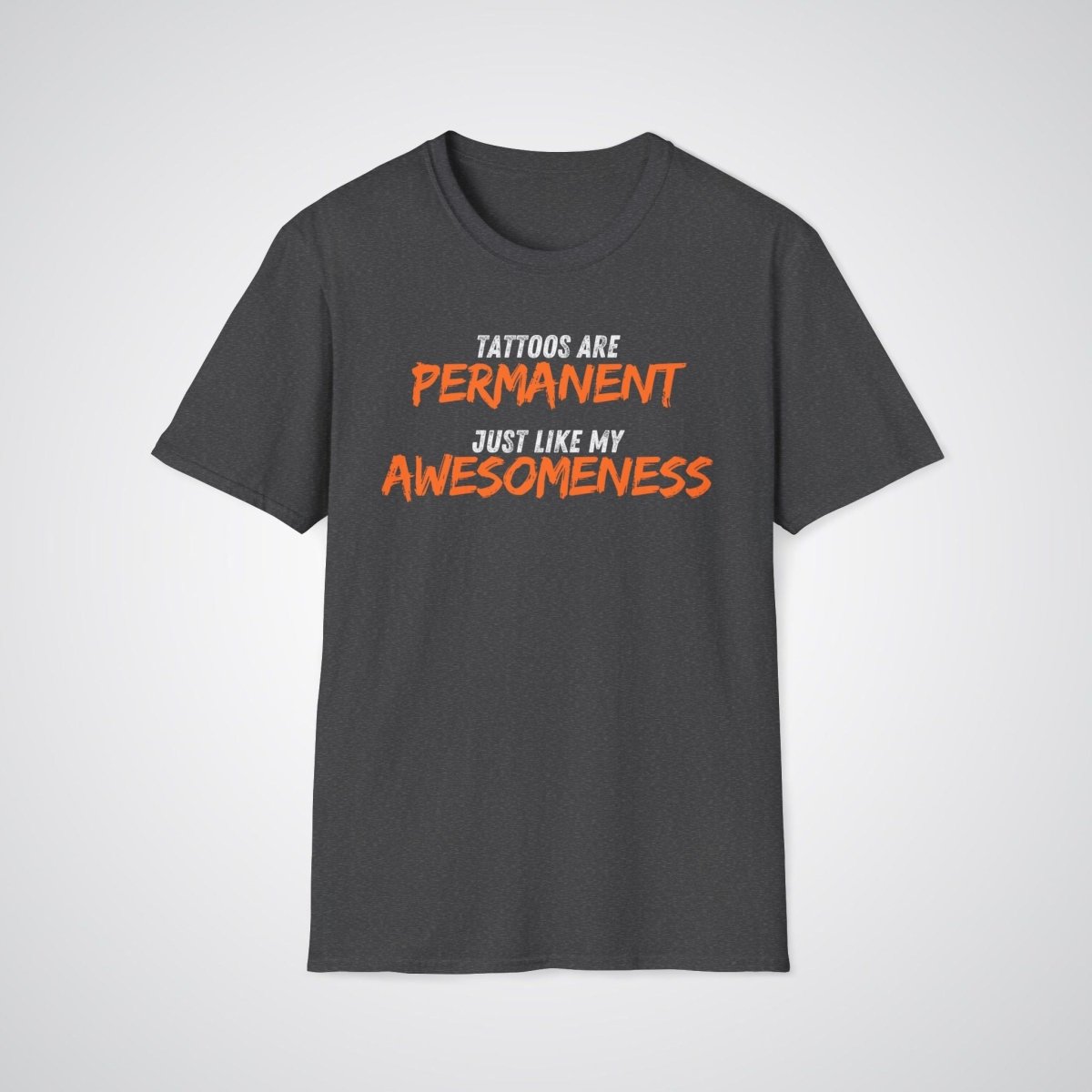 Tattoos are Permanent, Just Like My Awesomeness Unisex T-Shirt - Tattoo Unleashed