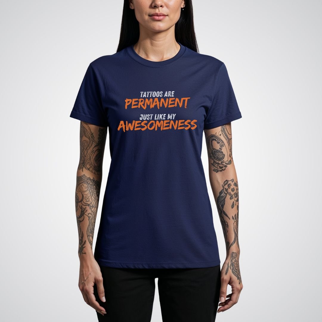 Tattoos are Permanent, Just Like My Awesomeness Unisex T-Shirt - Tattoo Unleashed