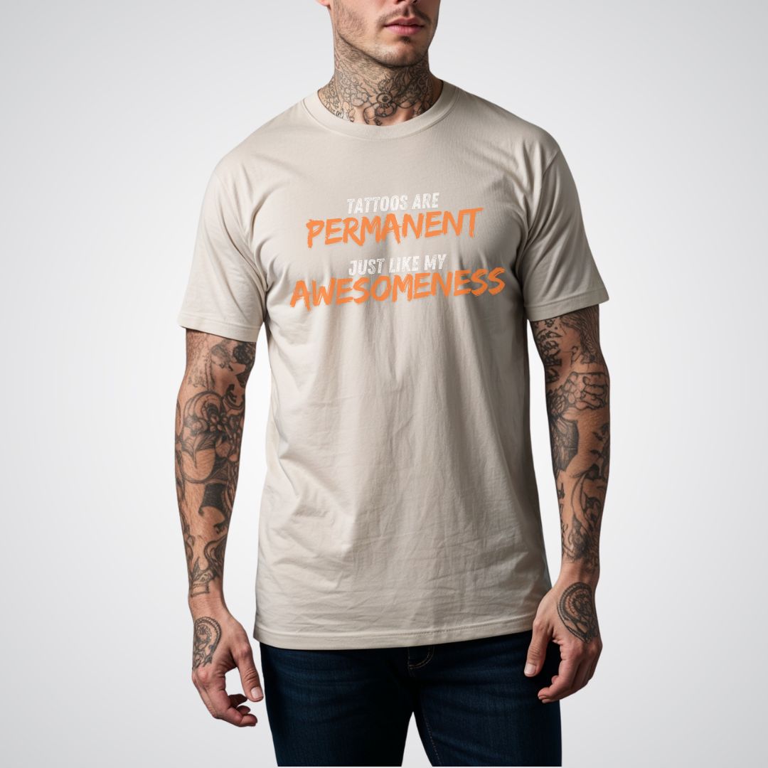 Tattoos are Permanent, Just Like My Awesomeness Unisex T-Shirt - Tattoo Unleashed